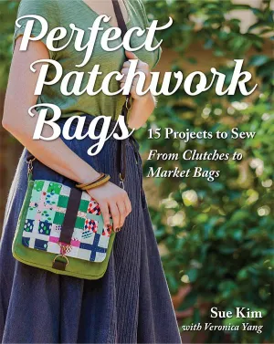 Perfect Patchwork Bags by Sue Kim with Veronica Yang